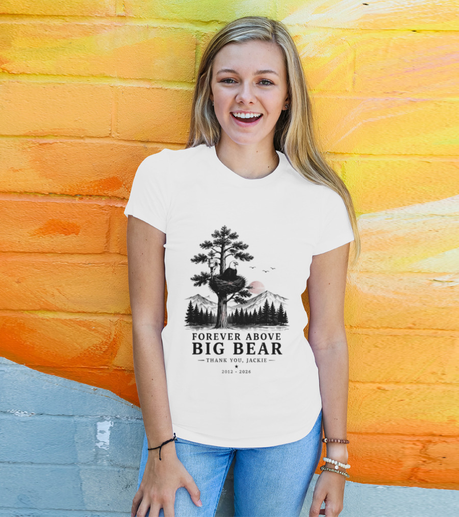 Forever Above Big Bear Thank You Jackie 2012 2026 T-Shirt