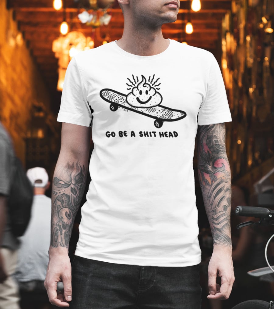 Go Be A Shit Head Skateboarding Poop Emoji Humor T-Shirt