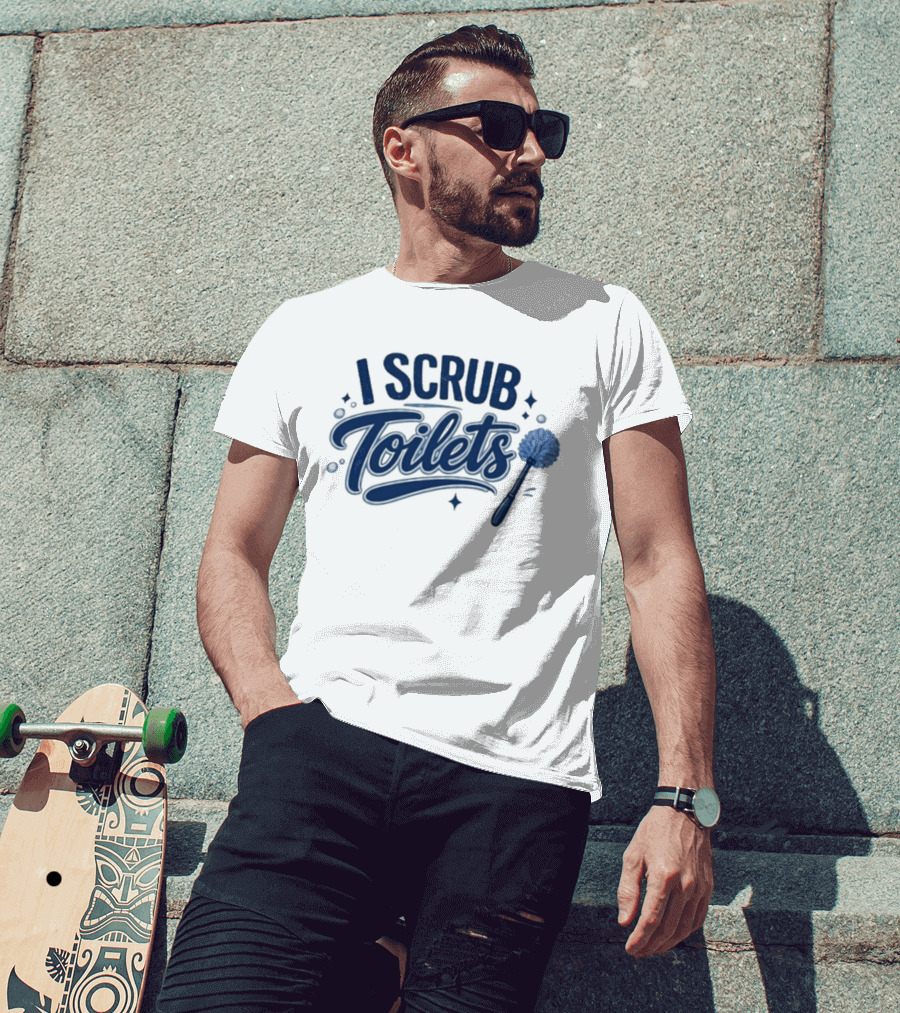 I Scrub Toilets Fun Cleaning Humor With Toilet Brush T-Shirt