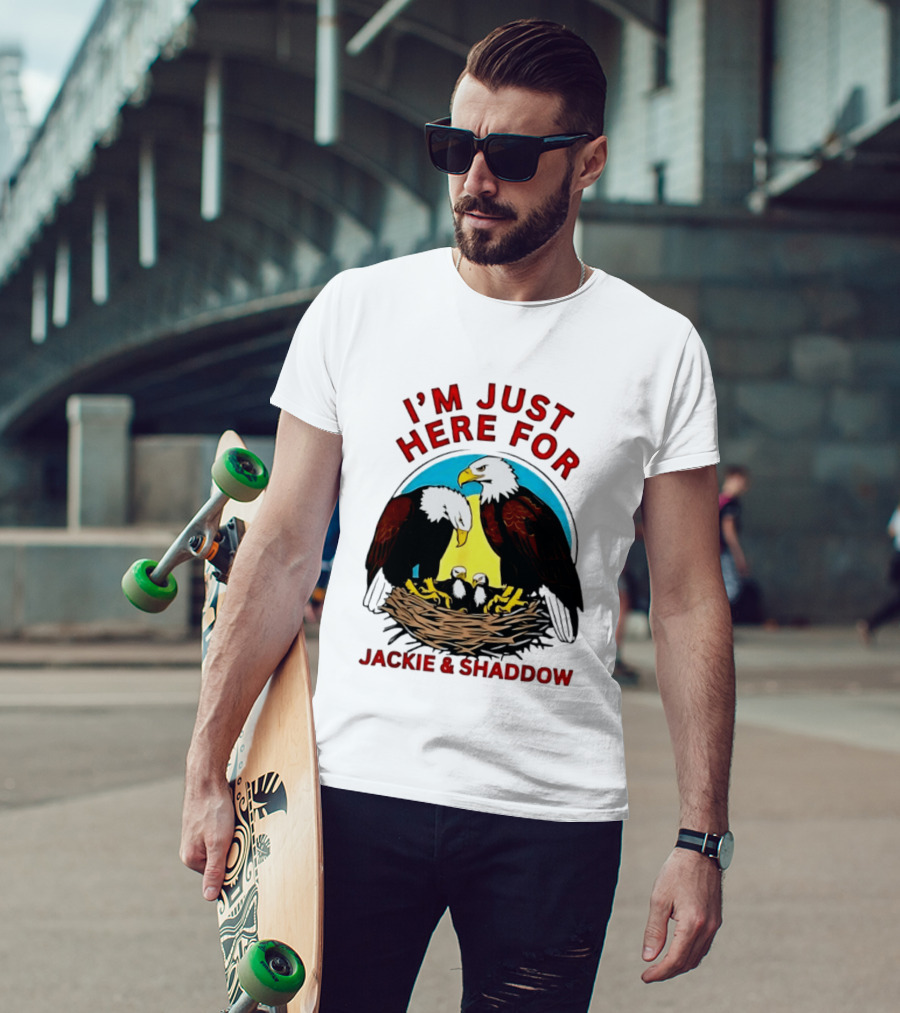 I'm Just Here For Jackie And Shadow Bald Eagle Family Nest T-Shirt