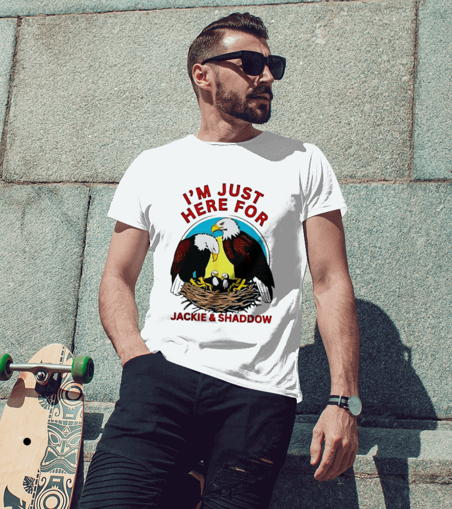 I'm Just Here For Jackie And Shadow Bald Eagle Family Nest T-Shirt