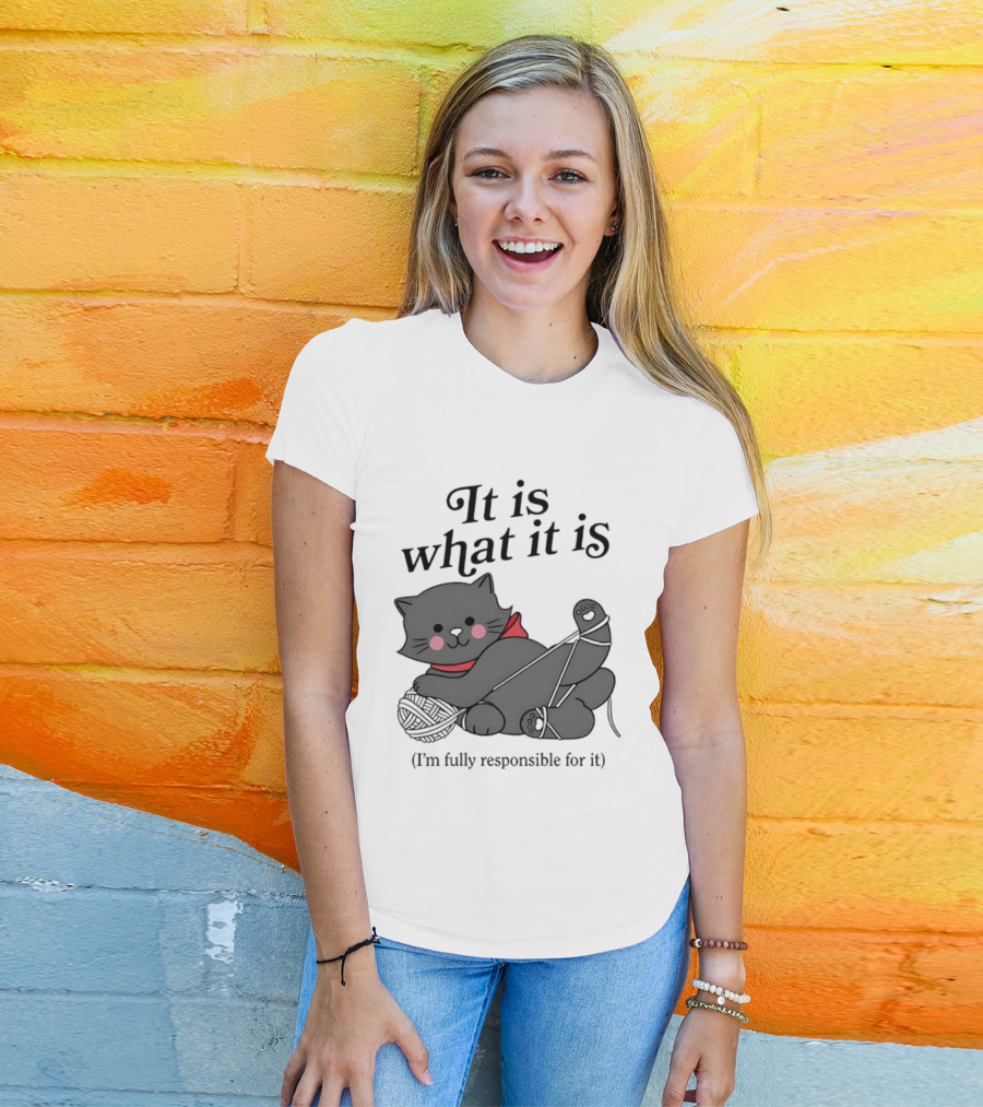 It Is What It Is Playful Cat With Yarn I'm Fully Responsible For It T-Shirt