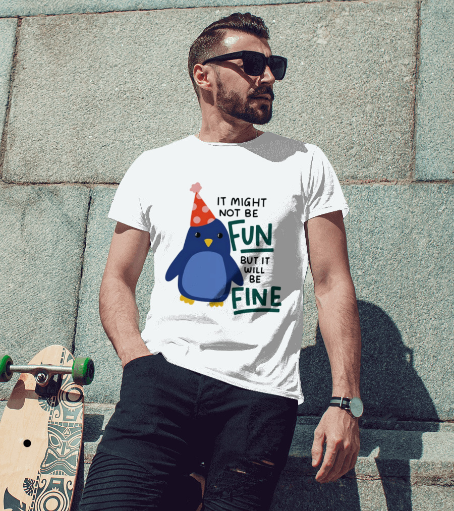 It Might Not Be Fun But It Will Be Fine Penguin Party Hat T-Shirt