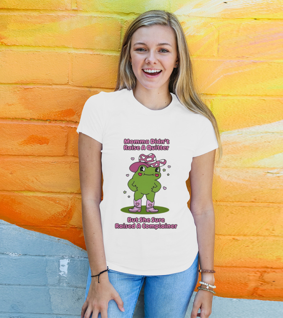 Momma Didn't Raise A Quitter But She Sure Raised A Complainer Cute Frog In Pink Boots And Hat T-Shirt