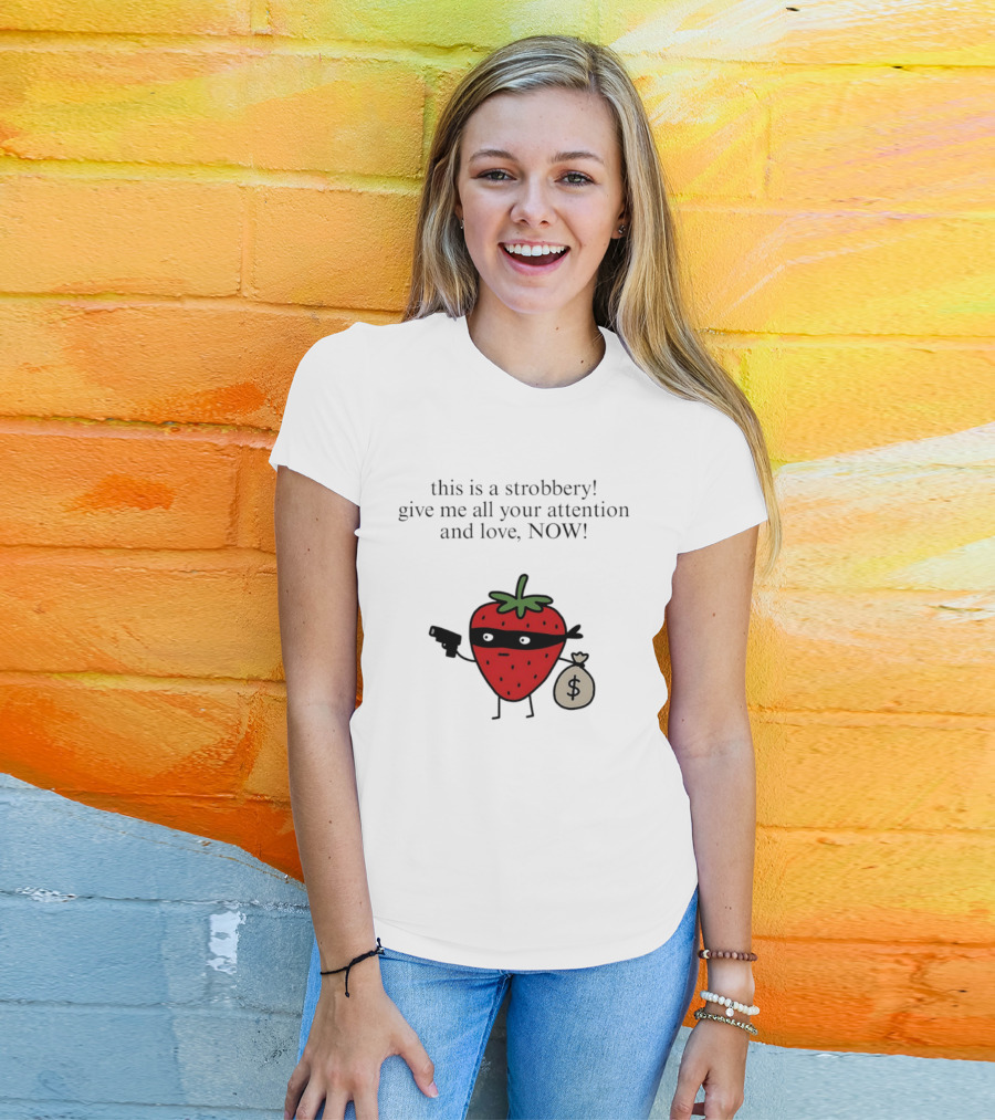 This Is A Strobbery Give Me All Your Attention And Love Now Strawberry Bandit With Money Bag And Mask T-Shirt