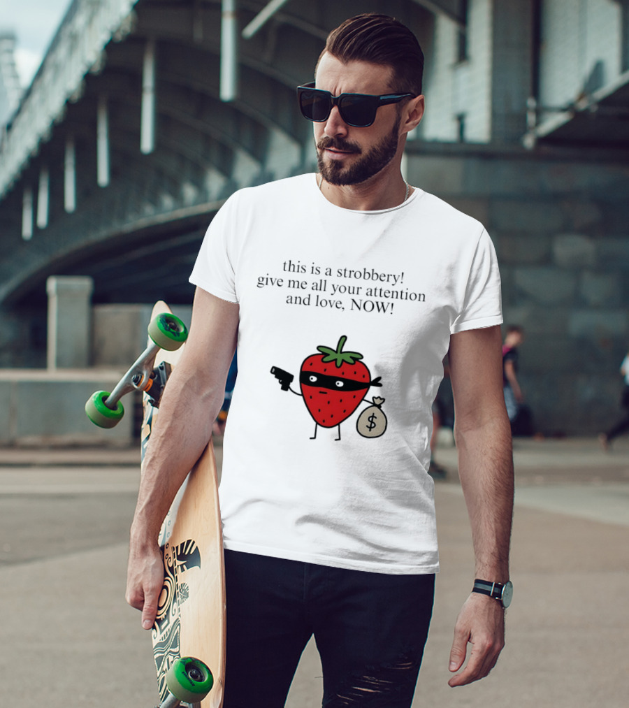 This Is A Strobbery Give Me All Your Attention And Love Now Strawberry Bandit With Money Bag And Mask T-Shirt