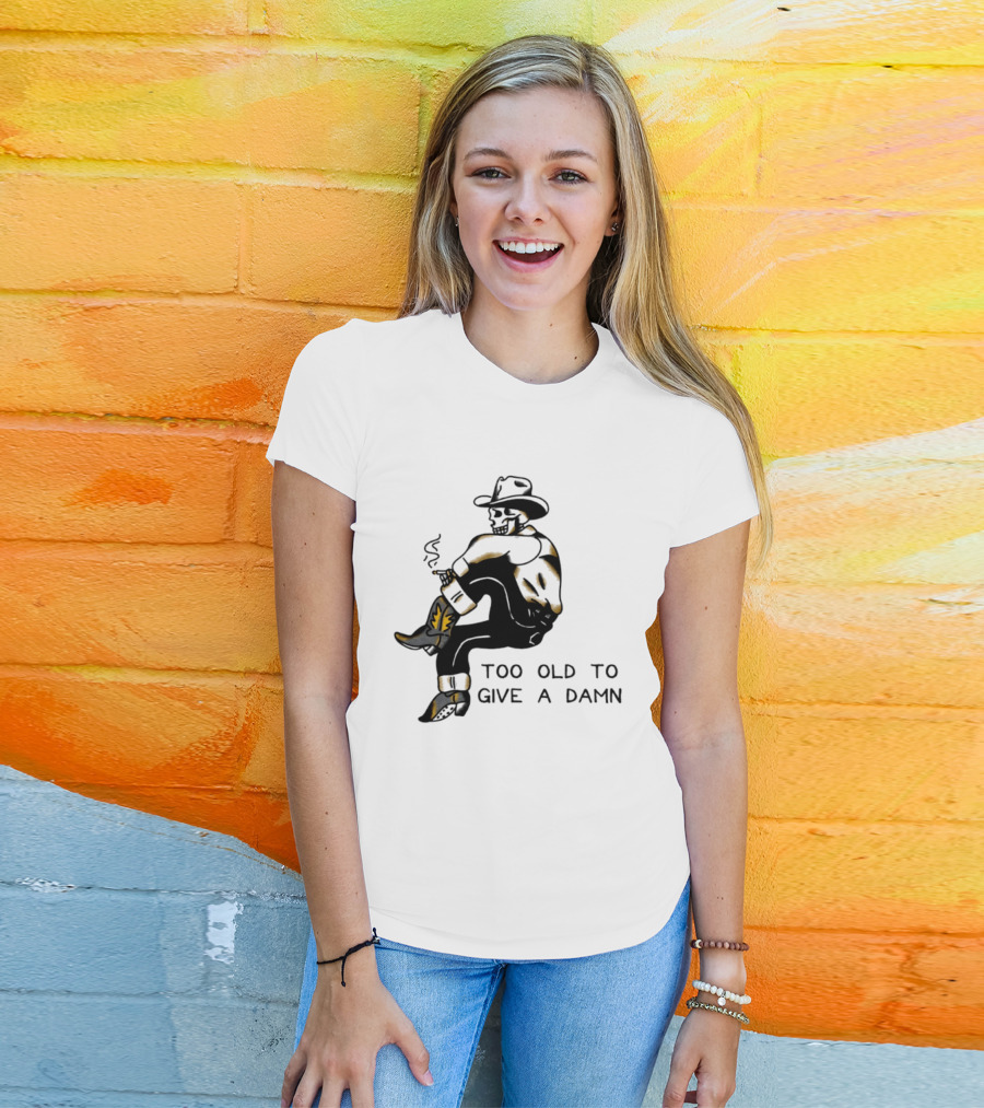 Too Old To Give A Damn Cowboy Skeleton Smoking Boots T-Shirt