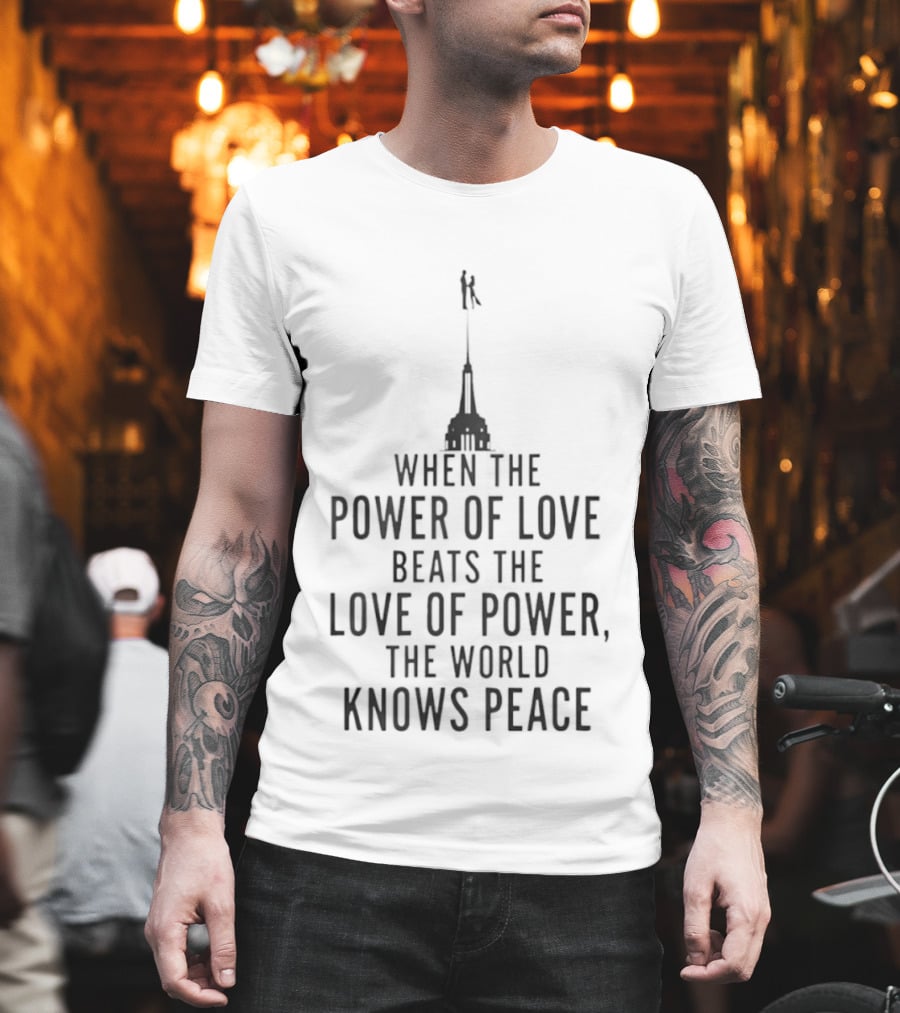 When The Power Of Love Beats The Love Of Power The World Knows Peace Statue T-Shirt