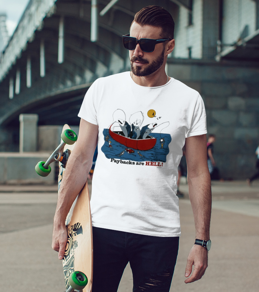 Paybacks Are Hell Fishing Canoe Adventure With Fish In Boat T-Shirt