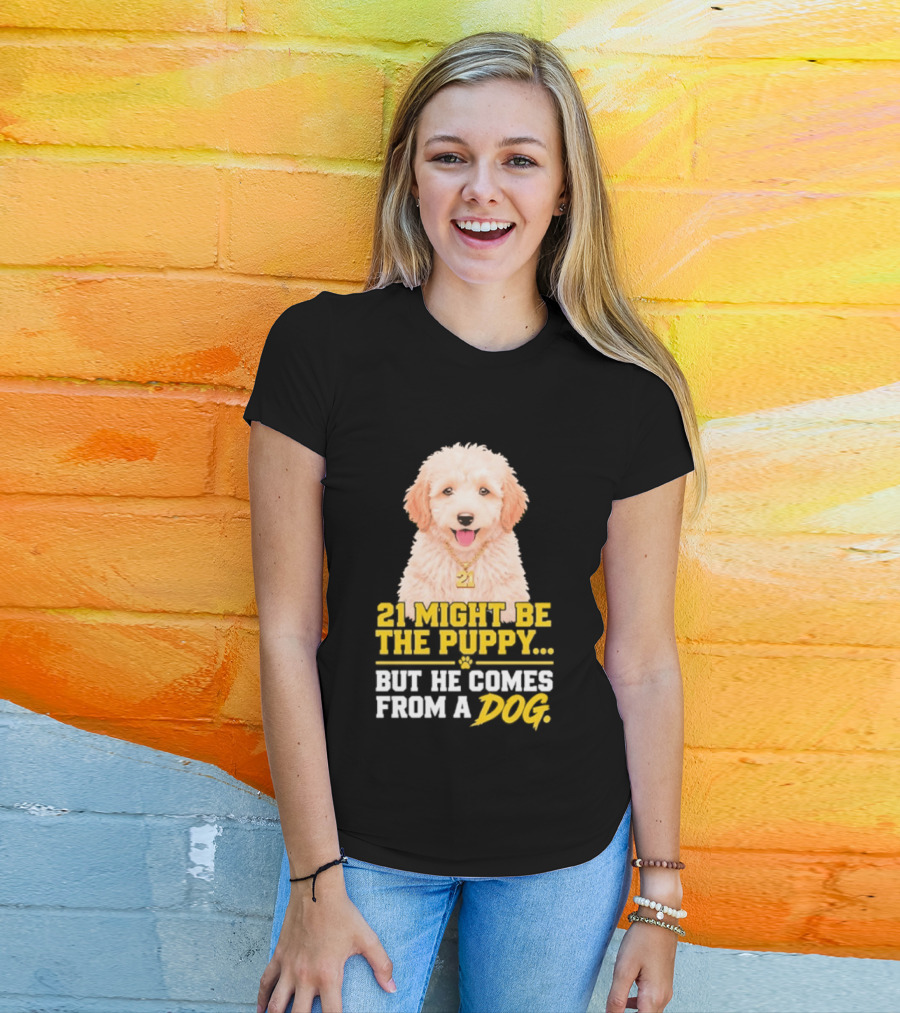 21 Might Be The Puppy But He Comes From A Dog Golden Collar Necklace T-Shirt