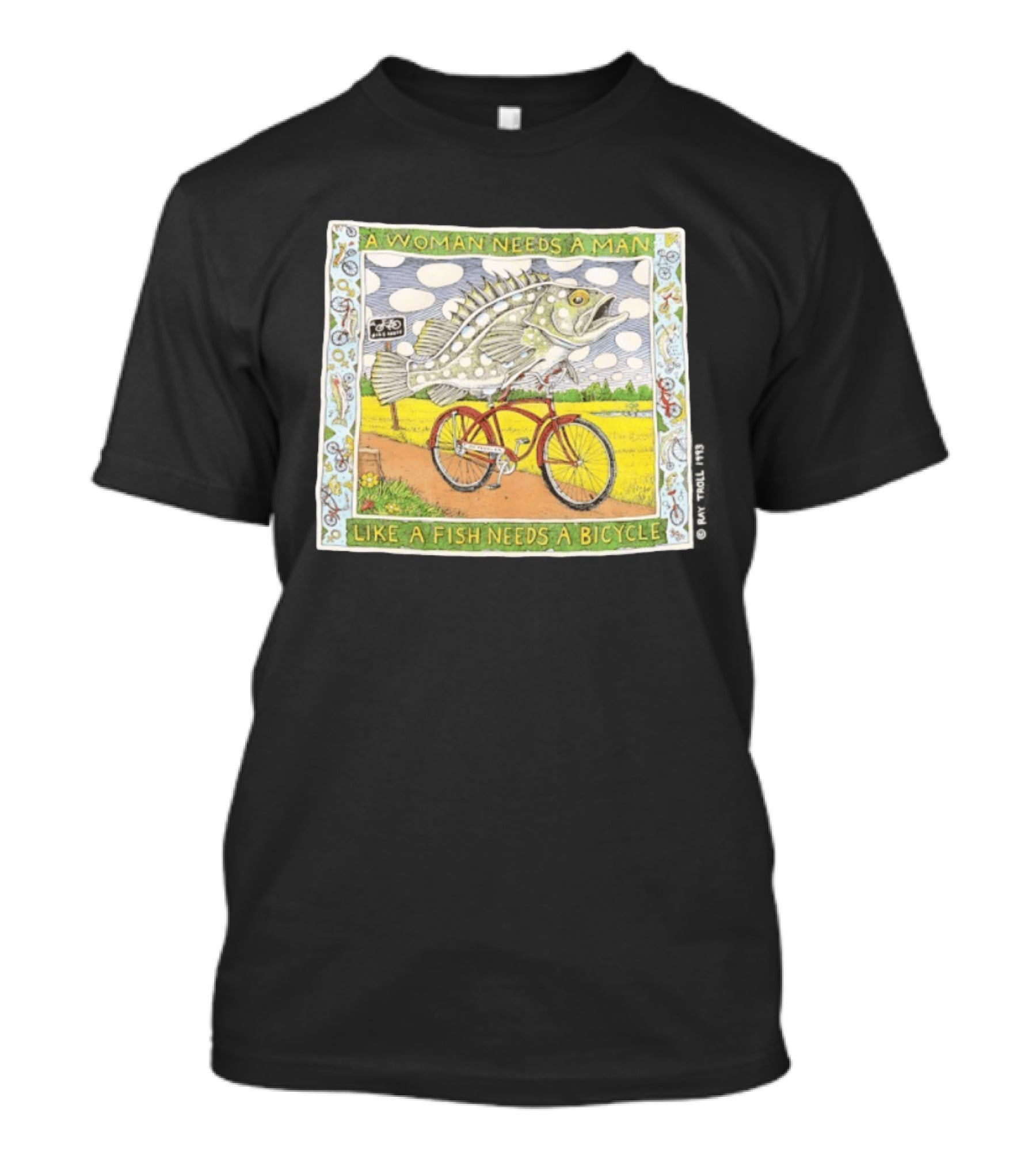 A Woman Needs A Man Like A Fish Needs A Bicycle Ray Troll 1993 T-Shirt