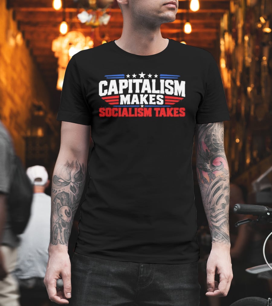 Capitalism Makes Socialism Takes Patriotic Stars And Stripes T-Shirt