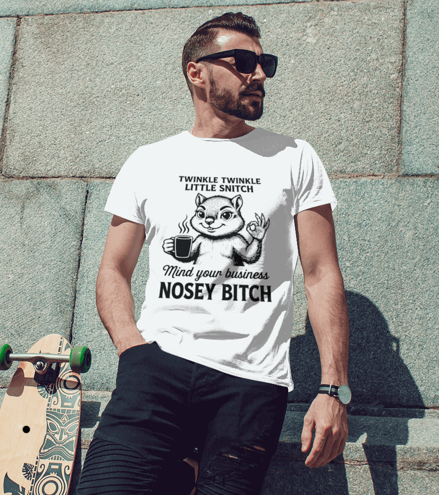 Twinkle Twinkle Little Snitch Squirrel Mind Your Business Nosey Bitch T-Shirt