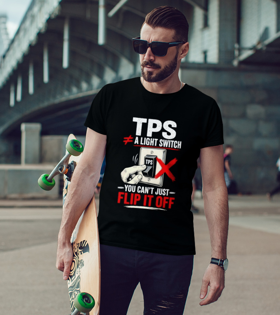 TPS Not A Light Switch Can't Just Flip It Off T-Shirt