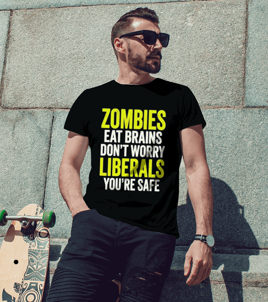 Zombies Eat Brains Don't Worry Liberals You're Safe T-Shirt
