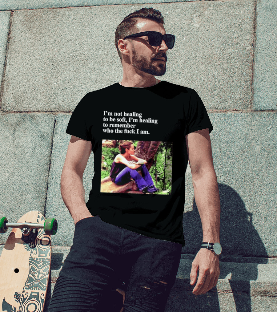 Angelina Jolie I'm Not Healing To Be Soft I'm Healing To Remember Who I Am T-Shirt