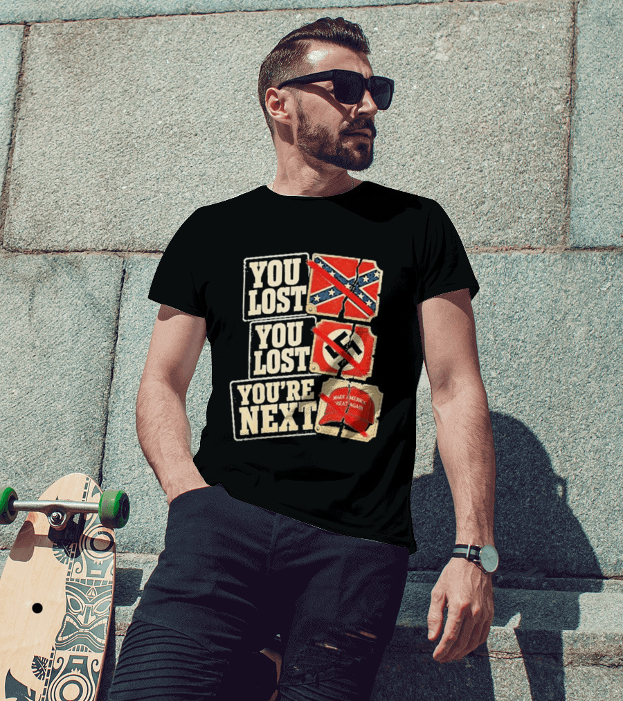 You Lost Confederate Flag Nazi Symbol Make America Great Again You're Next T-Shirt
