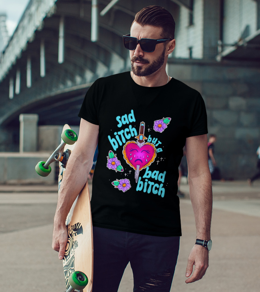 Sad Bitch But A Bad Bitch Dagger Heart With Purple Flowers And Teal T-Shirt