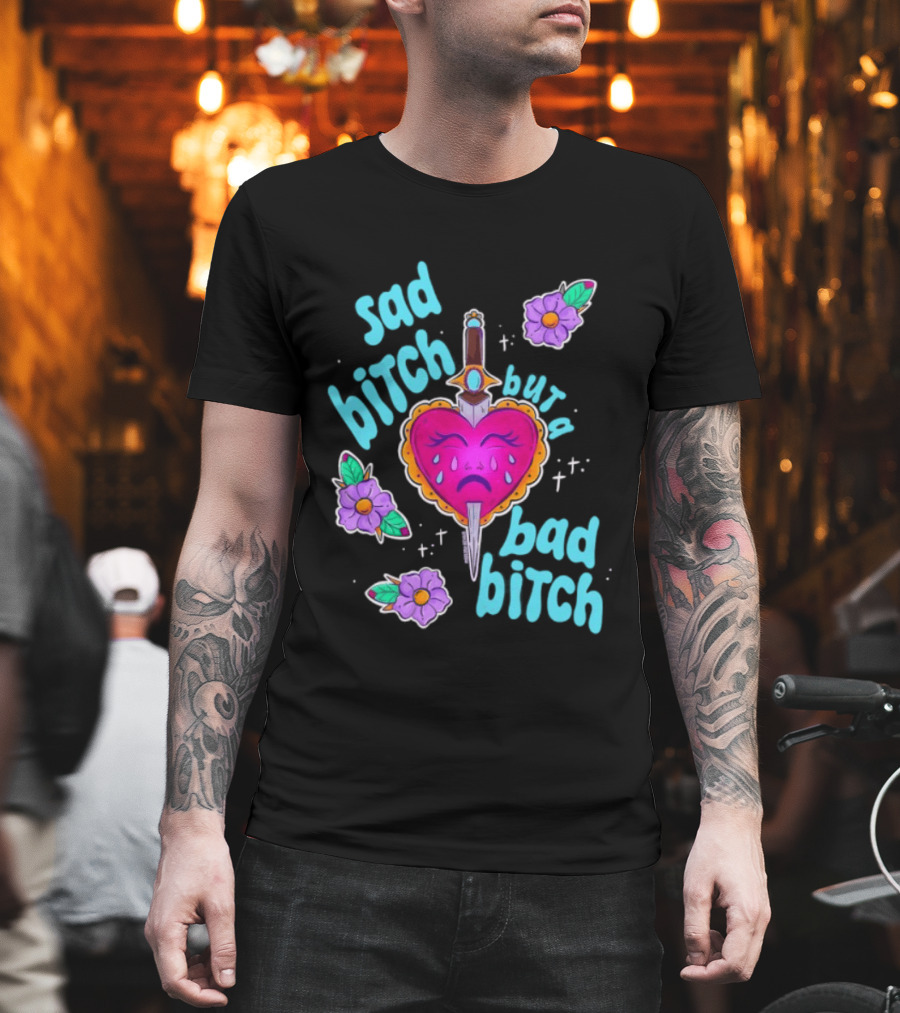 Sad Bitch But A Bad Bitch Dagger Heart With Purple Flowers And Teal T-Shirt
