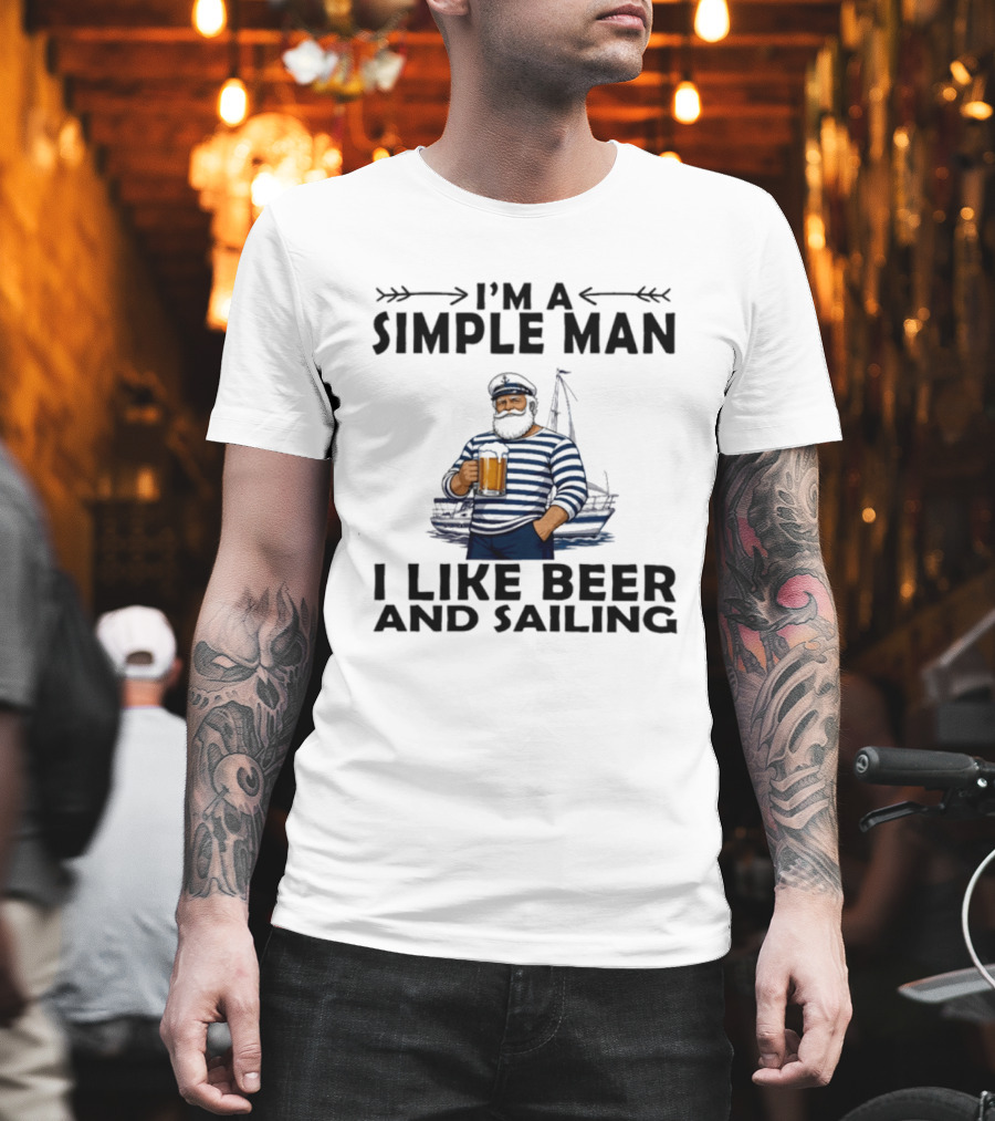 I'm A Simple Man Who Loves Beer And Sailing With Captain Sailor T-Shirt
