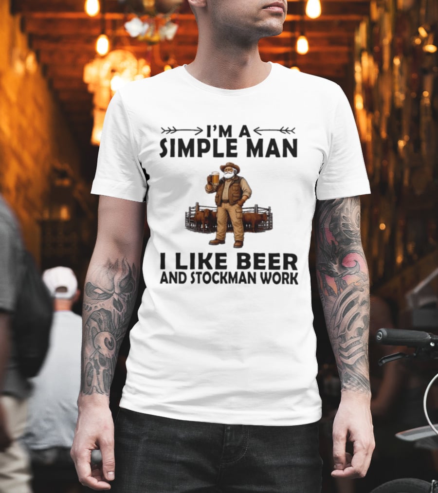 I'm A Simple Man I Like Beer And Stockman Work Farmer Rancher T-Shirt