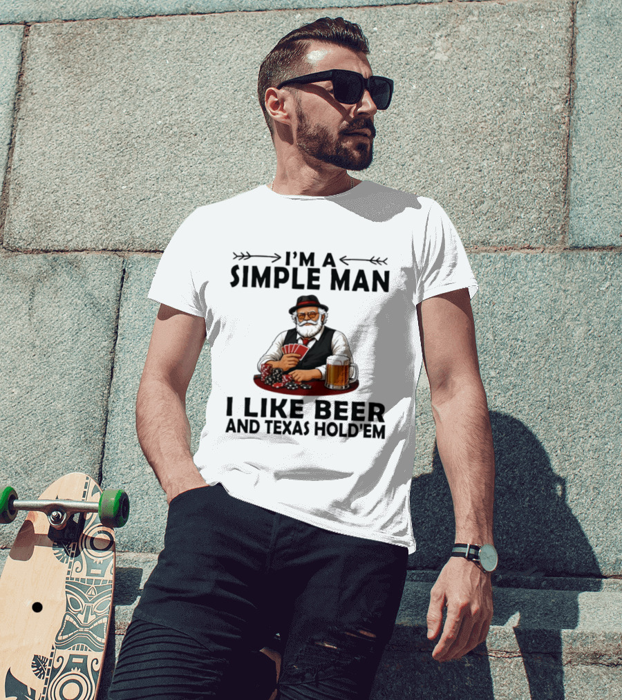 I'm A Simple Man I Like Beer And Texas Hold'em Poker Cards Dice T-Shirt