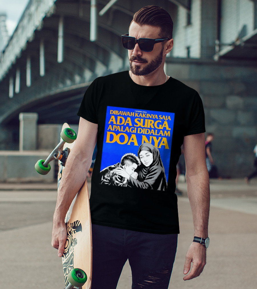 Dibawah Kakinya Saja Ada Surga Apalagi Didalam Doanya Mother's Blessing T-Shirt
