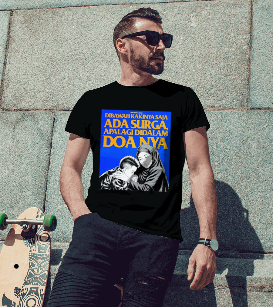 Dibawah Kakinya Saja Ada Surga Apalagi Didalam Doanya Mother's Blessing T-Shirt