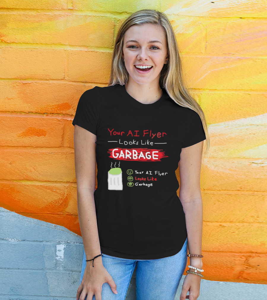 Your AI Flyer Looks Like Garbage Trash Can T-Shirt