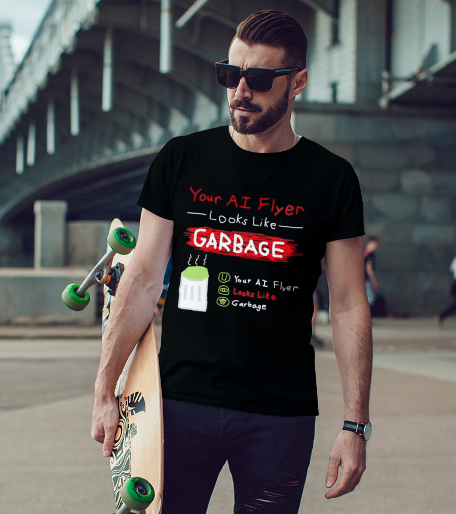 Your AI Flyer Looks Like Garbage Trash Can T-Shirt