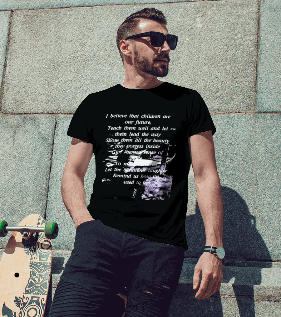 I Believe That Children Are Our Future Teach Them Well And Let Them Lead The Way Show Them All The Beauty They Possess Inside T-Shirt