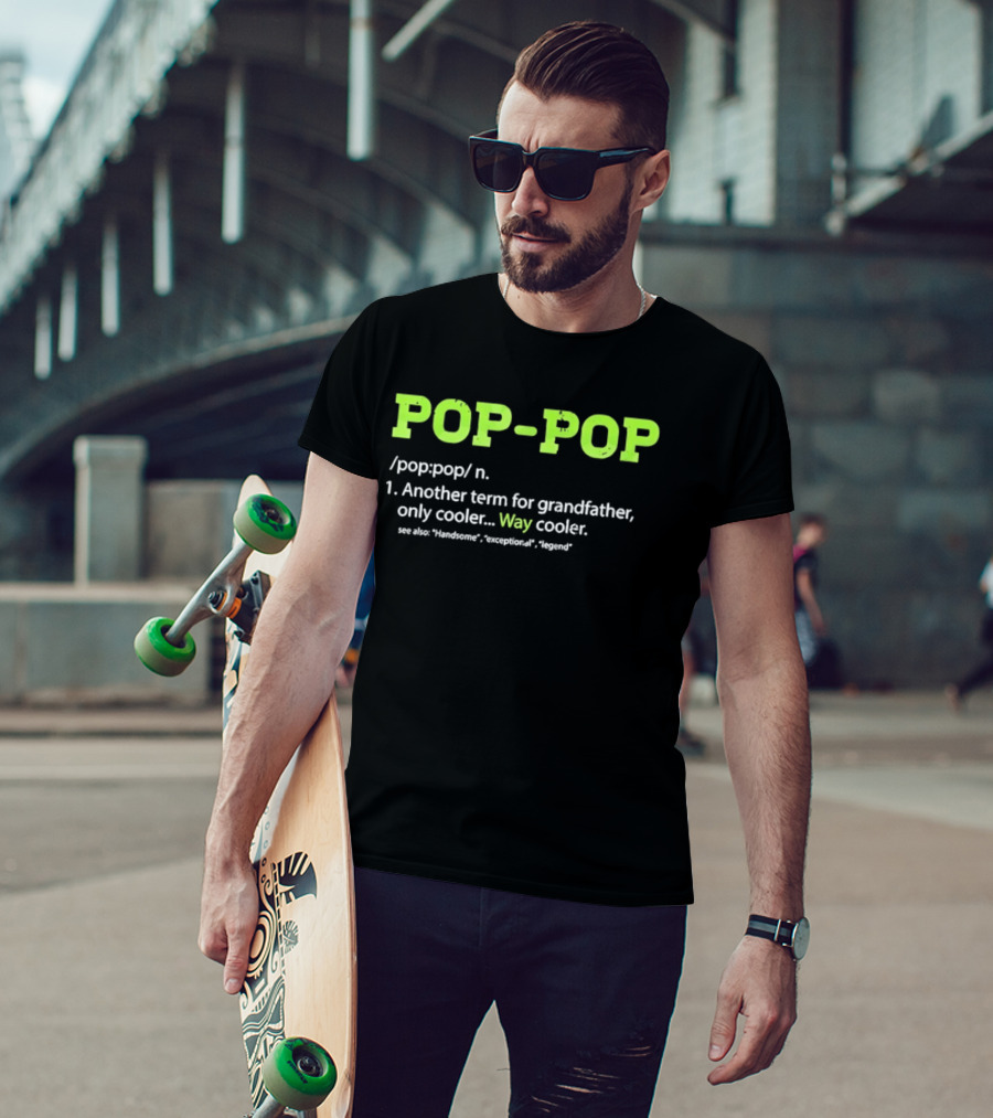POP POP Another Term For Grandfather Handsome Exceptional Legend Way Cooler T-Shirt