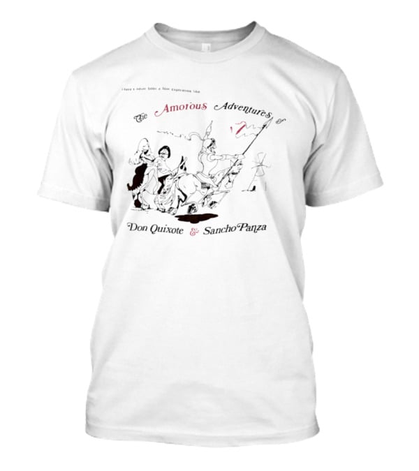 There's Never Been A Film Experience Like The Amorous Adventures Of Don Quixote And Sancho Panza T-Shirt