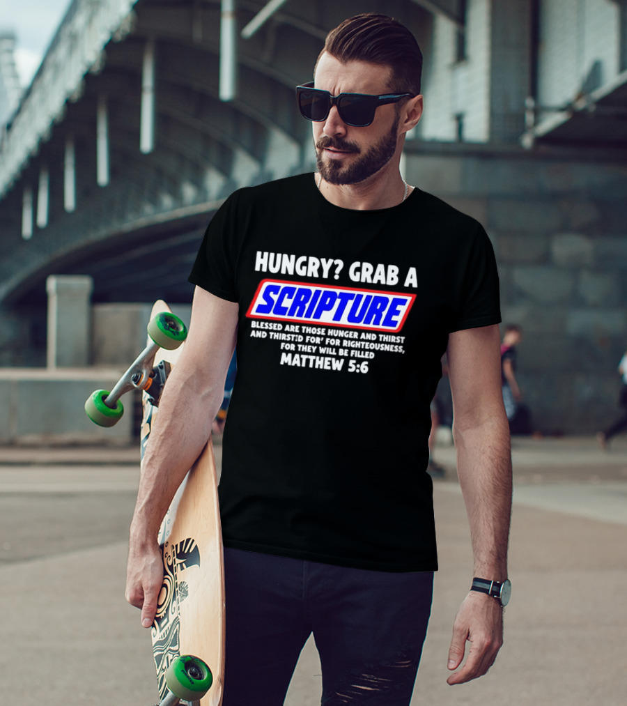 Hungry Grab A Scripture Matthew 5 6 Bible Verse Blessed Are Those Who Hunger And Thirst For Righteousness T-Shirt
