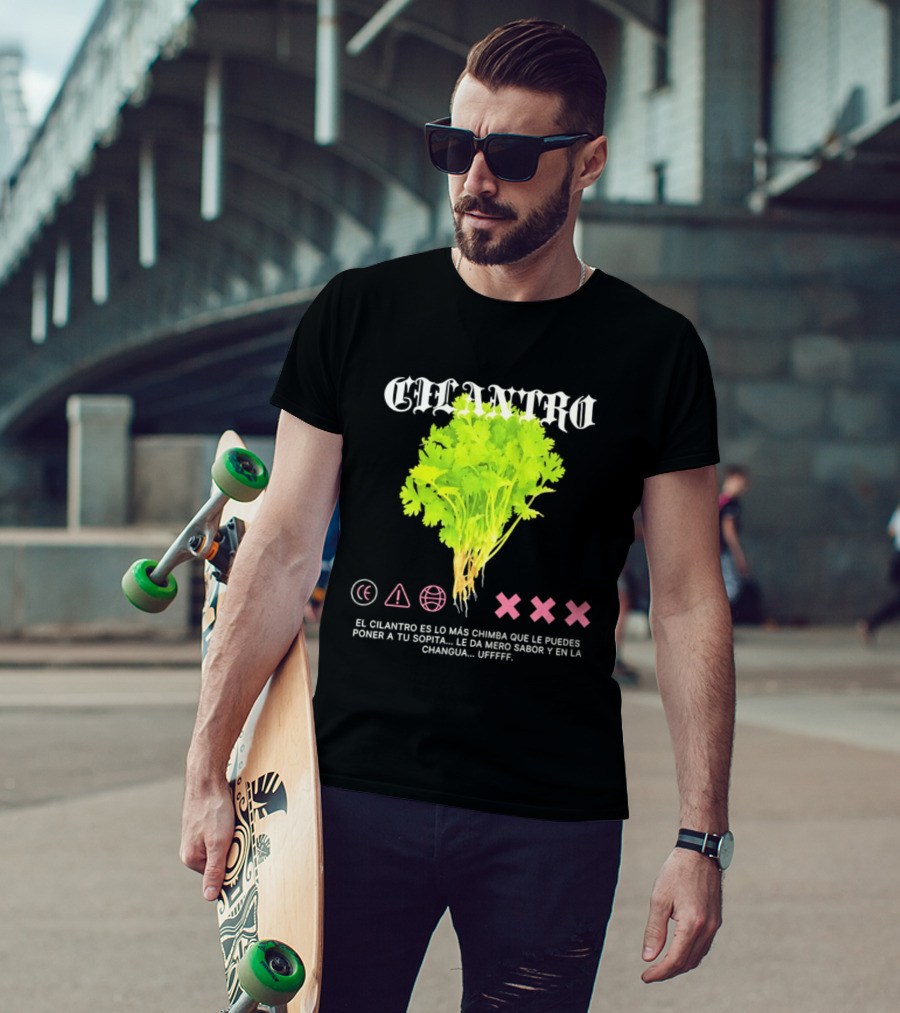 Cilantro El Cilantro Es Lo Más Chimba Que Le Puedes Poner A Tu Sopita Le Da Amero Sabor Y En La Changua Uffff T-Shirt