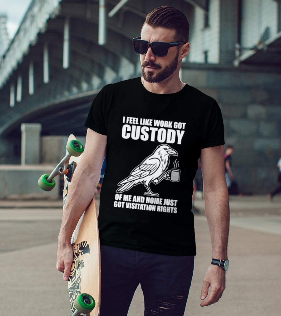 Crow I Feel Like Work Got Custody And Home Just Got Visitation Rights Coffee Cup T-Shirt