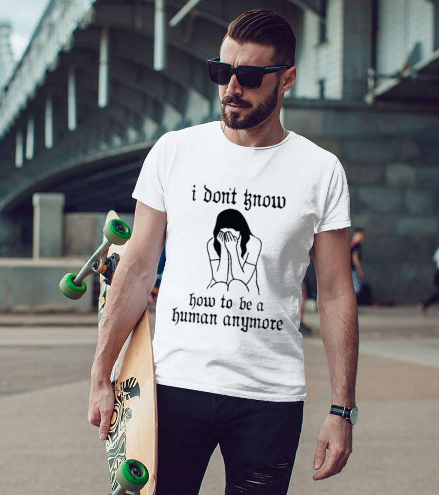 I Don't Know How To Be A Human Anymore Silhouette Of A Sad Woman T-Shirt