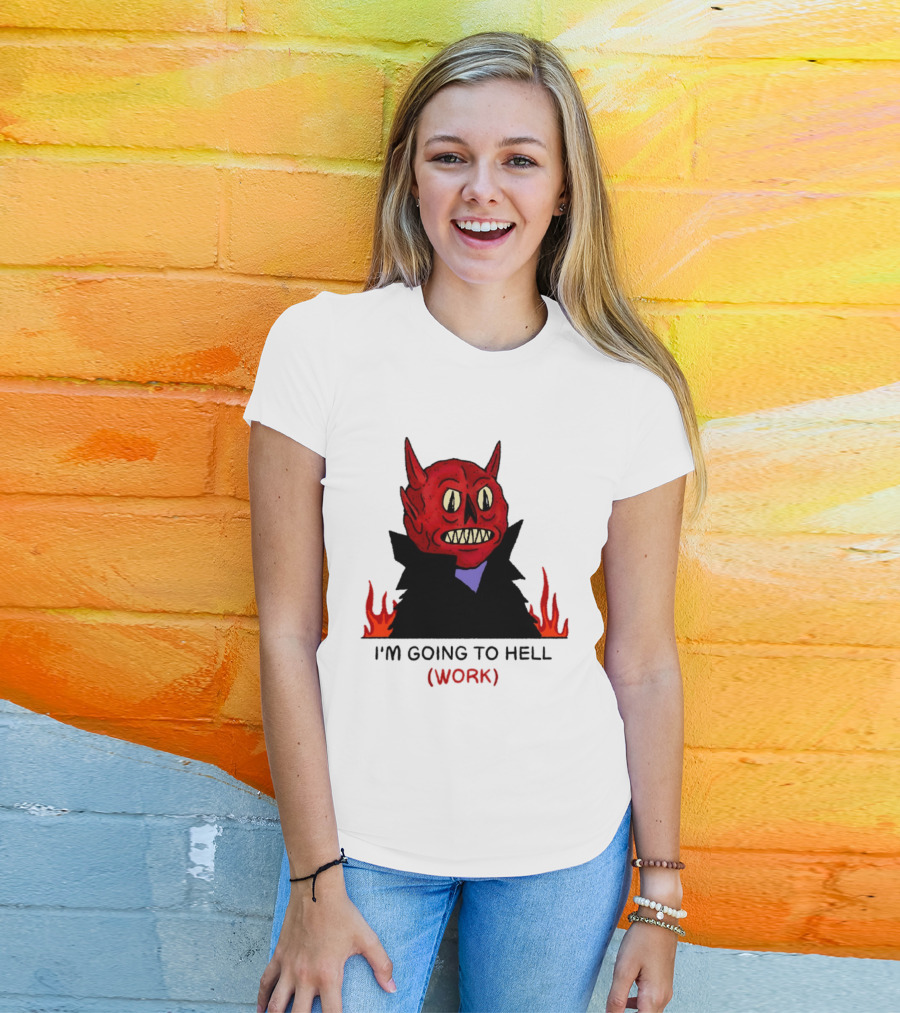 I'm Going To Hell Work Devil Satan Office Humor T-Shirt