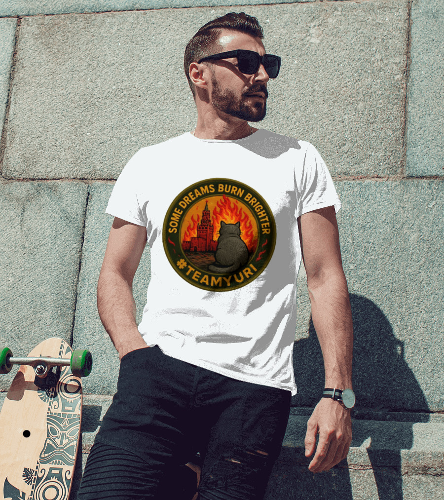 Some Dreams Burn Brighter Cat Kremlin Fire #TeamUri T-Shirt