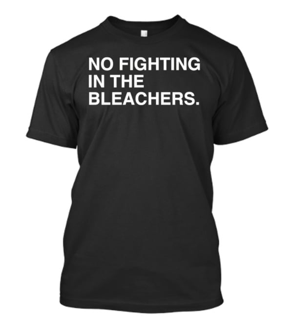No Fighting In The Bleachers Chicago Cubs Baseball T-Shirt