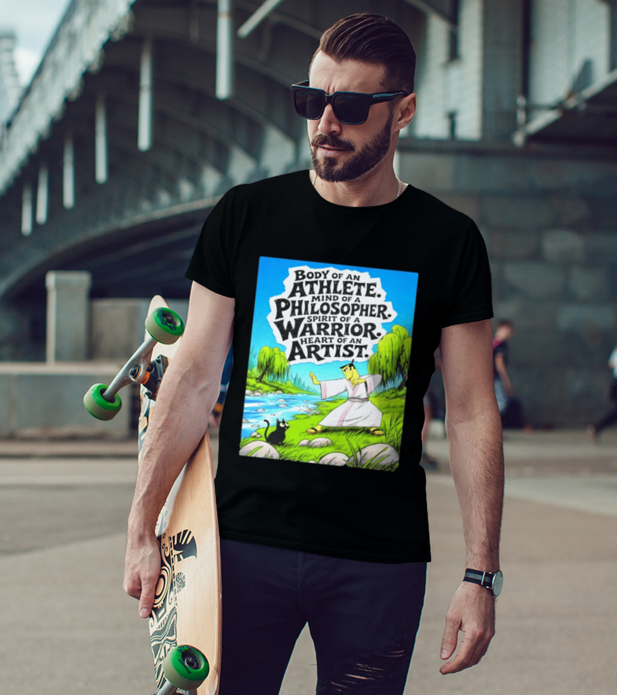 Samurai Jack Body Of An Athlete Mind Of A Philosopher Spirit Of A Warrior Heart Of An Artist Nature Scene T-Shirt