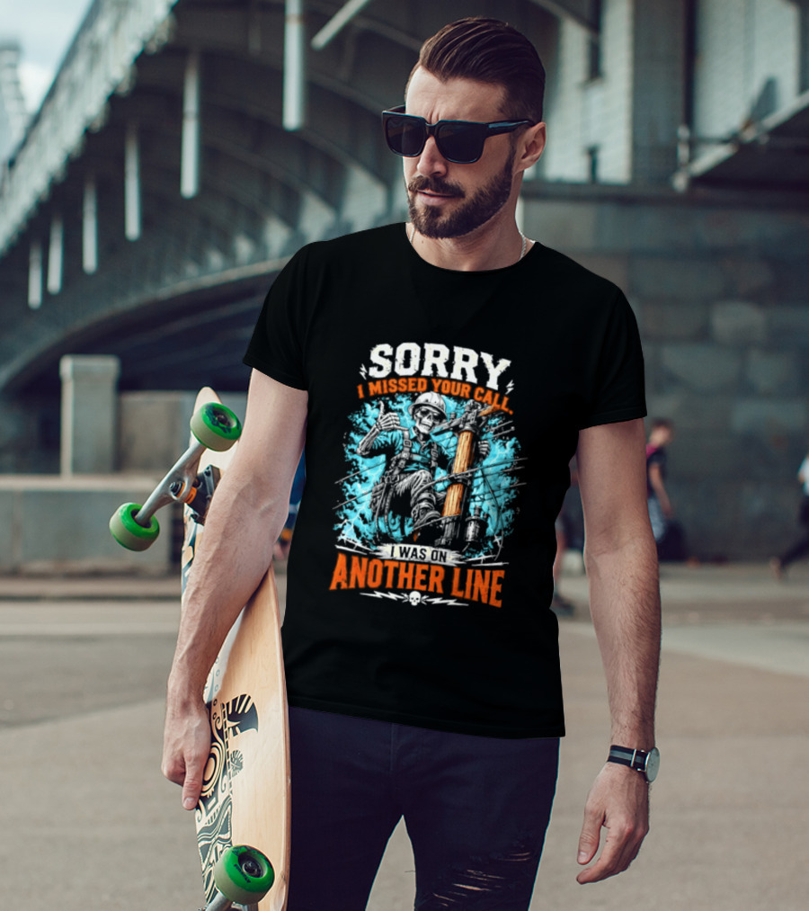 Sorry I Missed Your Call I Was On Another Line Lineman Skeleton T-Shirt
