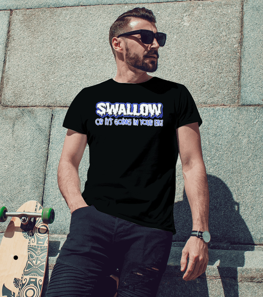 Swallow Or It's Going In Your Eye Bold Ice T-Shirt