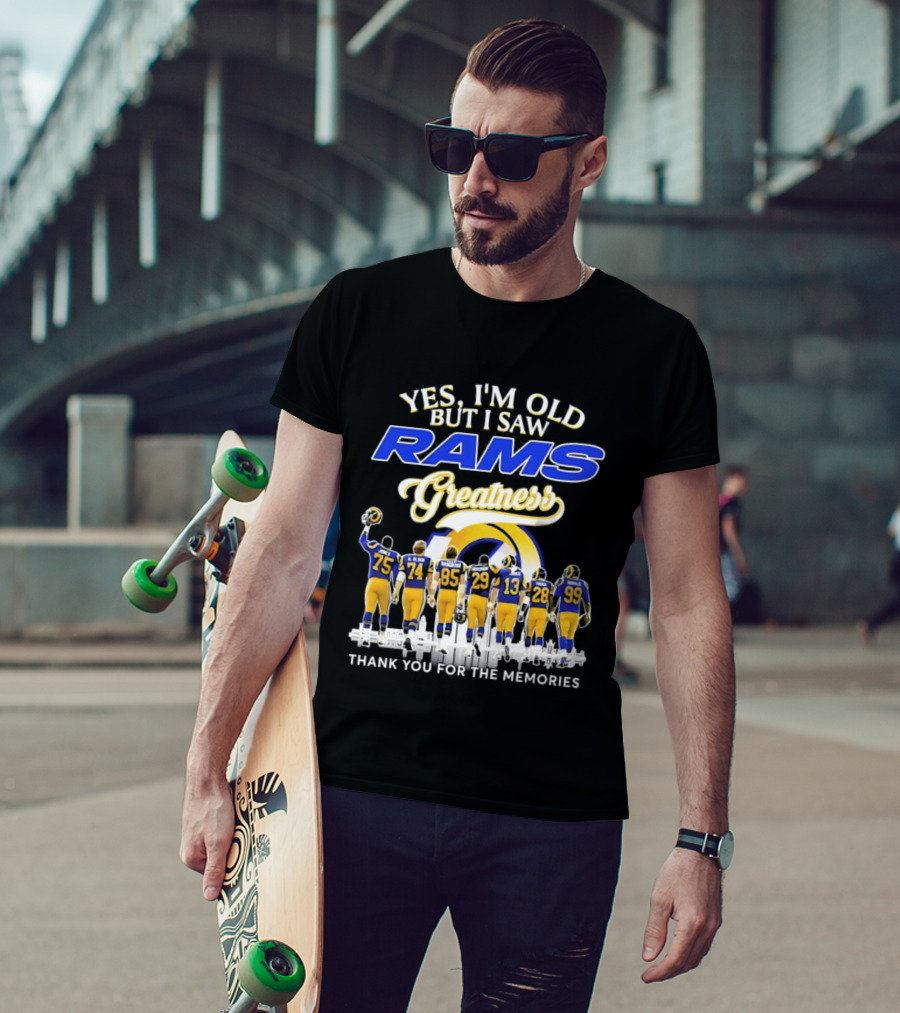 Yes I'm Old But I Saw Rams Greatness Thank You For The Memories T-Shirt