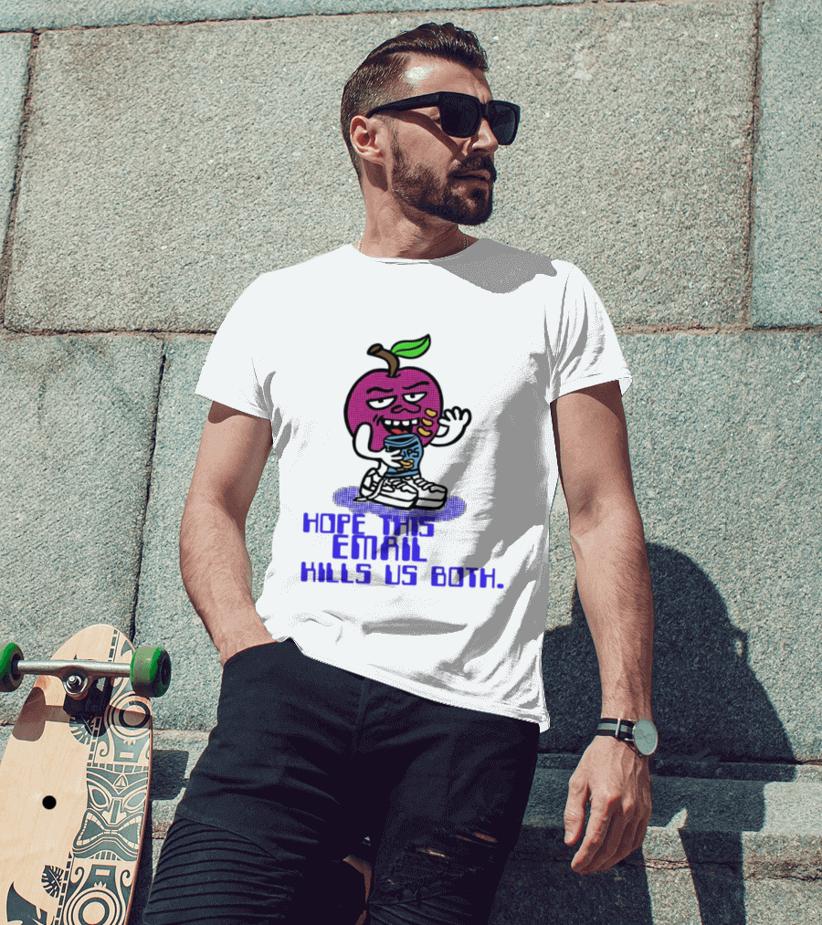 Hope This Email Kills Us Both Sneaky Apple T-Shirt