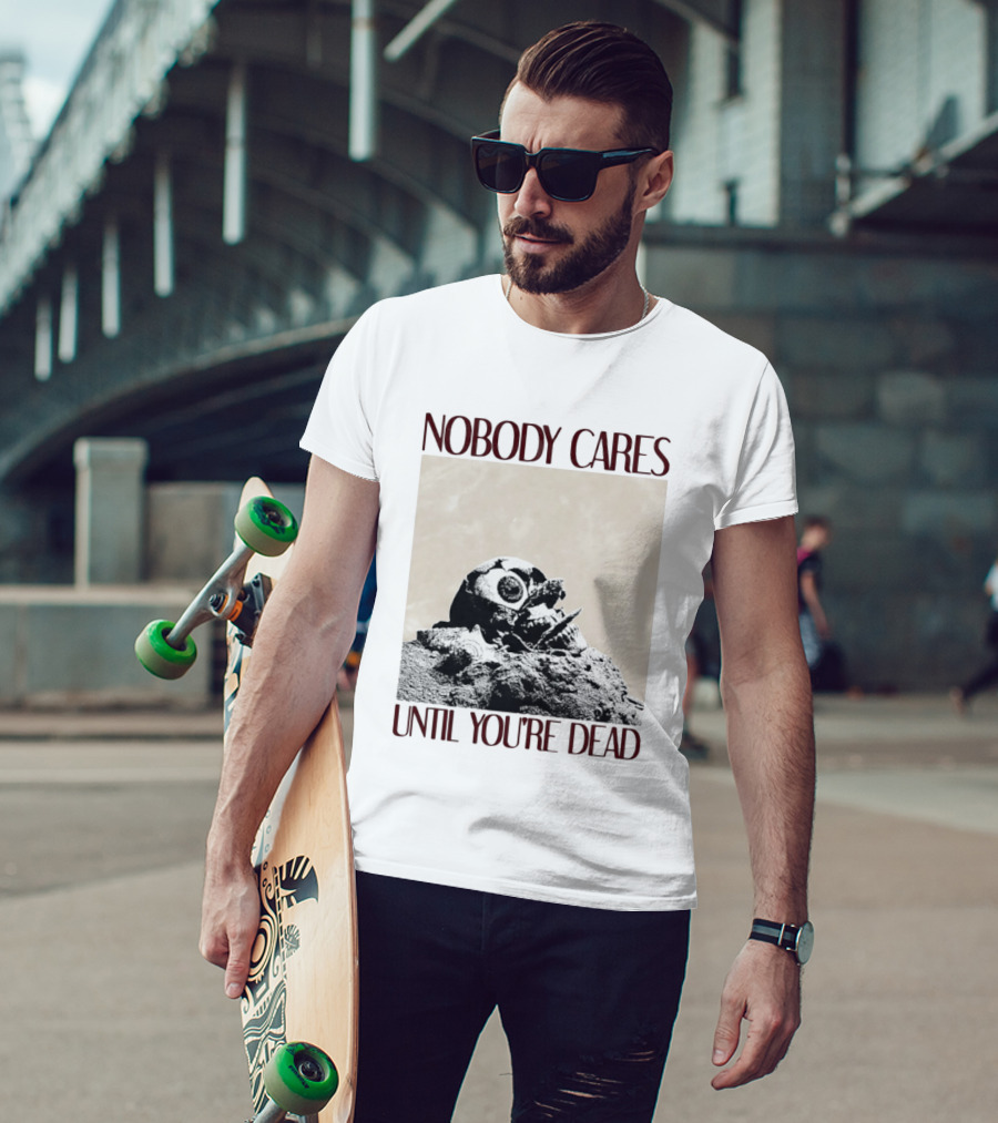 Nobody Cares Until You're Dead Skull Eyeball T-Shirt