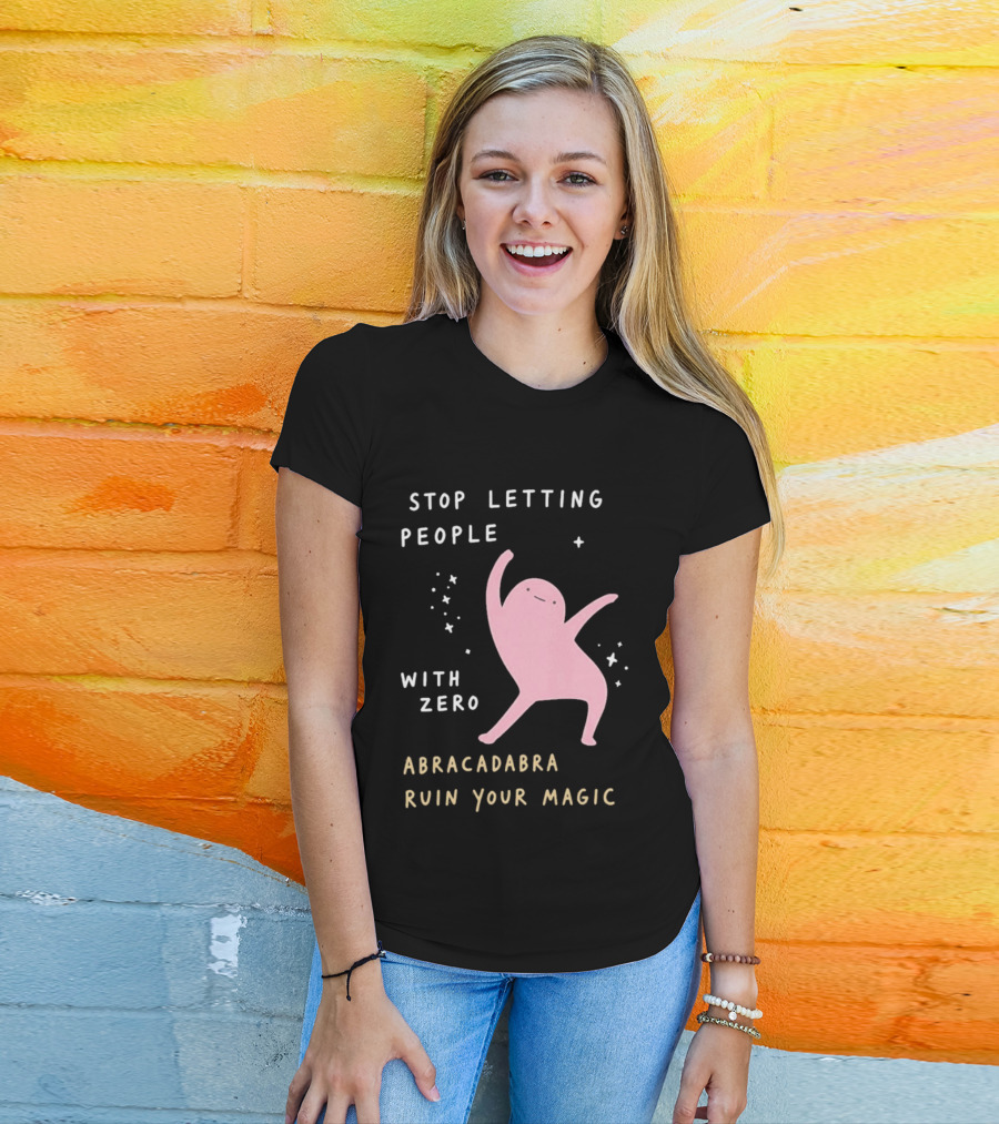 Stop Letting People With Zero Abracadabra Ruin Your Magic Dancing Figure T-Shirt