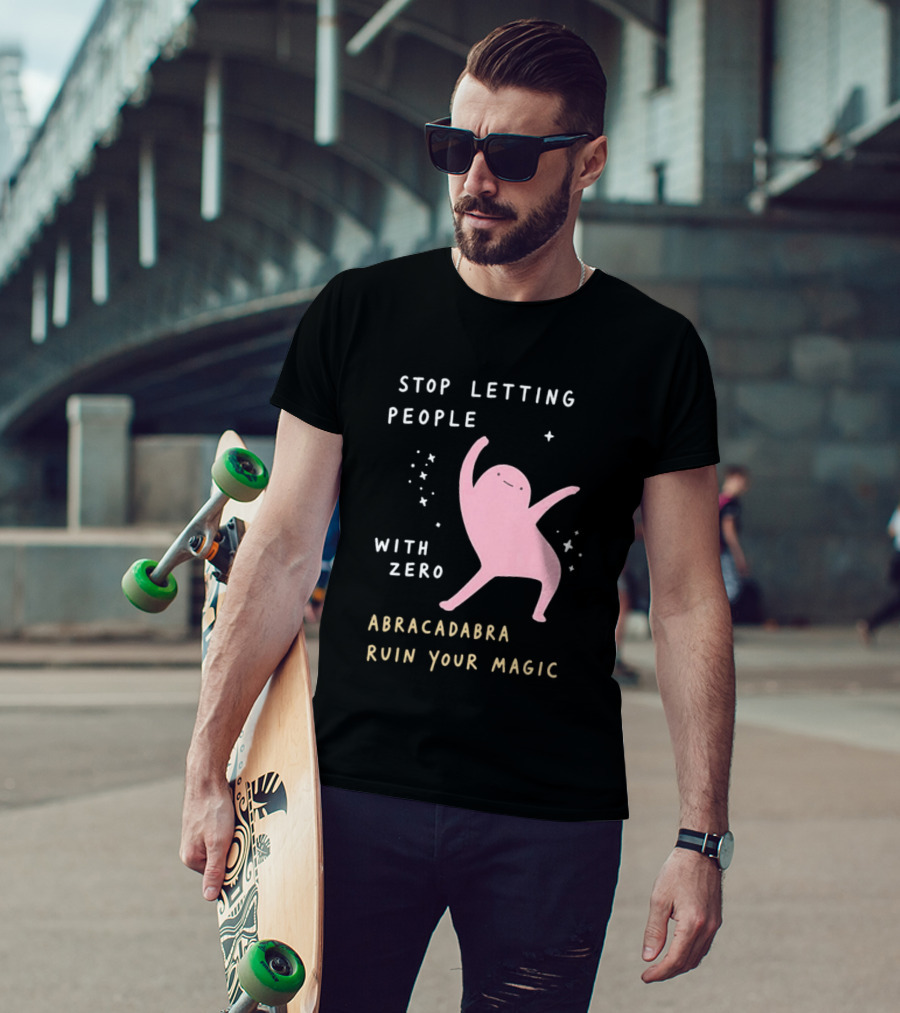 Stop Letting People With Zero Abracadabra Ruin Your Magic Dancing Figure T-Shirt