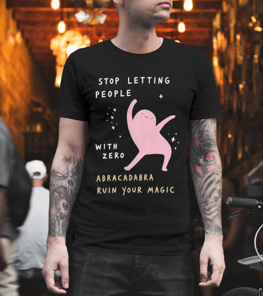 Stop Letting People With Zero Abracadabra Ruin Your Magic Dancing Figure T-Shirt