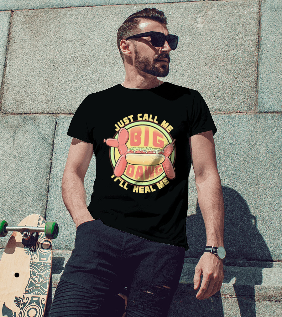 Just Call Me Big Dawg I'll Heal Me Hot Dog Balloon Style Pun T-Shirt
